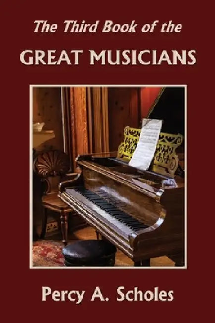 The Third Book of the Great Musicians (Yesterday's Classics) by Percy a Scholes
