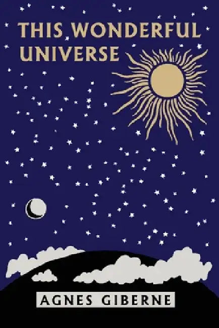 This Wonderful Universe (Yesterday's Classics) by Giberne, Agnes