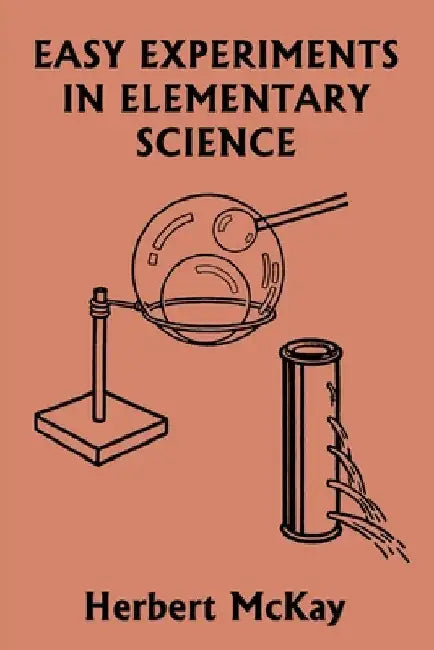 Easy Experiments in Elementary Science (Yesterday's Classics) by McKay, Herbert