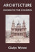 Architecture Shown to the Children (Yesterday's Classics) by Wynne, Gladys