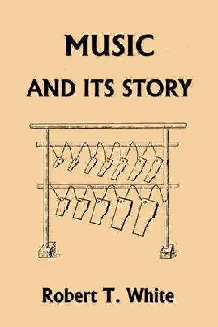 Music and Its Story (Yesterday's Classics) by Robert T. White