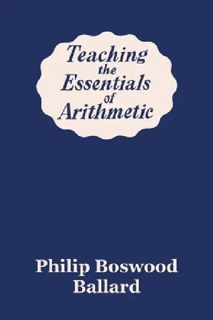 Teaching the Essentials of Arithmetic (Yesterday's Classics) by Philip Boswood Ballard