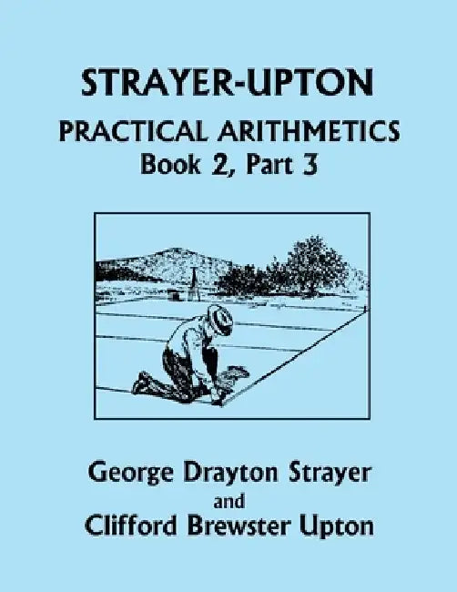 Strayer-Upton Practical Arithmetics BOOK 2, Part 3 (Yesterday's Classics) by George Drayton Strayer