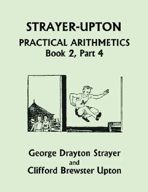 Strayer-Upton Practical Arithmetics BOOK 2, Part 4 (Yesterday's Classics) by George Drayton Strayer