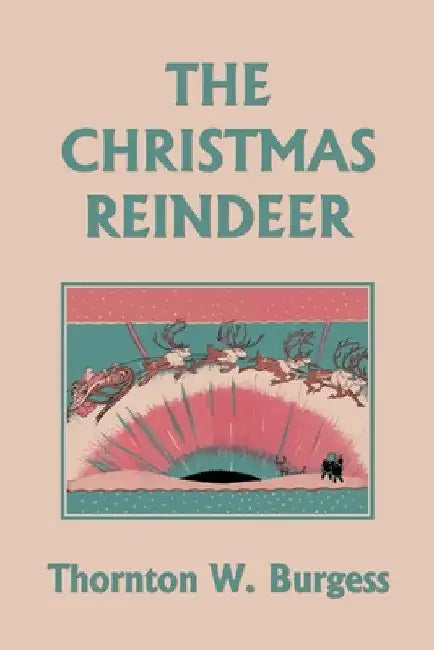 The Christmas Reindeer (Yesterday's Classics) by Thornton W. Burgess
