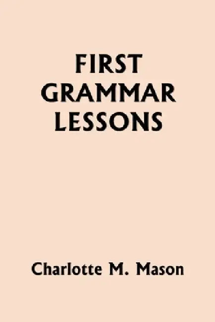 First Grammar Lessons (Yesterday's Classics) by Charlotte M. Mason