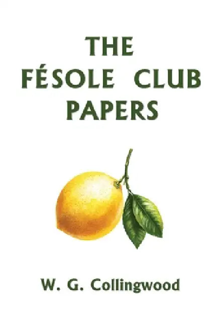 The Fésole Club Papers (Yesterday's Classics) by W. G. Collingwood