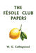 The Fésole Club Papers (Yesterday's Classics) by W. G. Collingwood