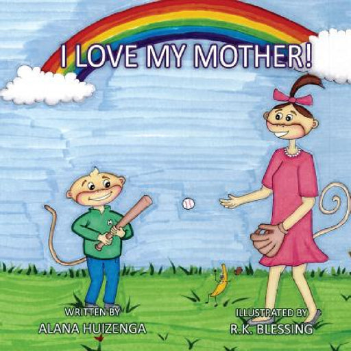 I Love My Mother by Alana Huizenga, R. K. Blessing