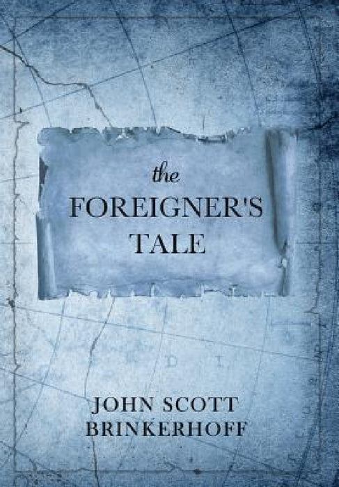 The Foreigner's Tale by John Scott Brinkerhoff