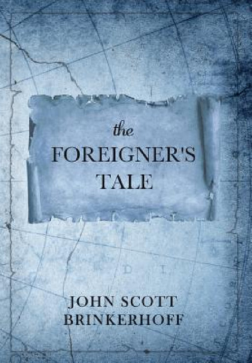 The Foreigner's Tale by John Scott Brinkerhoff