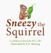 Sneezy the Squirrel by H. L. Ott