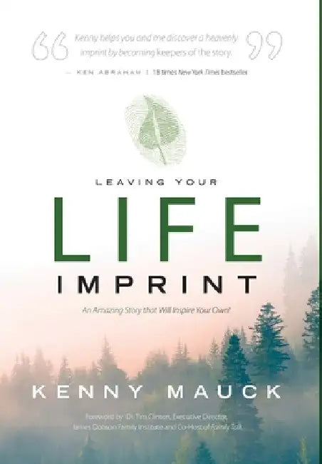 Leaving Your Life Imprint: A Legacy Story That Lives beyond One's Lifetime by Kenny Mauck