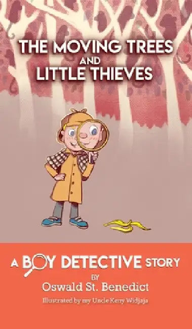 The Moving Trees and Little Thieves: A Boy Detective Story by Oswald St Benedict