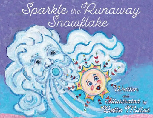 Sparkle the Runaway Snowflake by Bette Millat