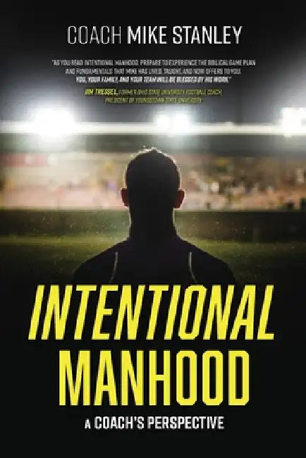 Intentional Manhood: A Coach's Perspective by Mike Stanley