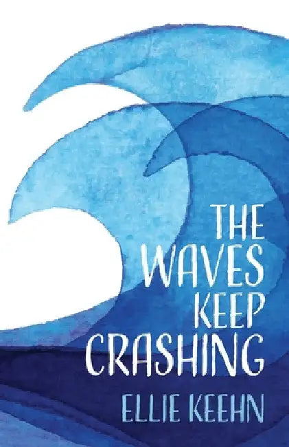 The Waves Keep Crashing by Ellie Keehn