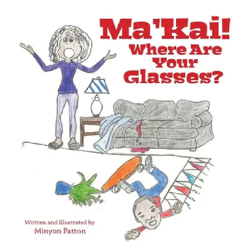 Ma'Kai! Where Are Your Glasses? by Minyon Patton