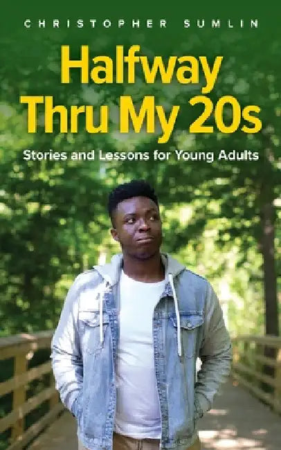 Halfway Thru My 20s: Stories and Lessons for Young Adults by Chris Sumlin