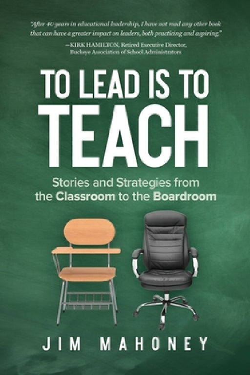 To Lead Is to Teach: Stories and Strategies from the Classroom to the Boardroom by Jim Mahoney