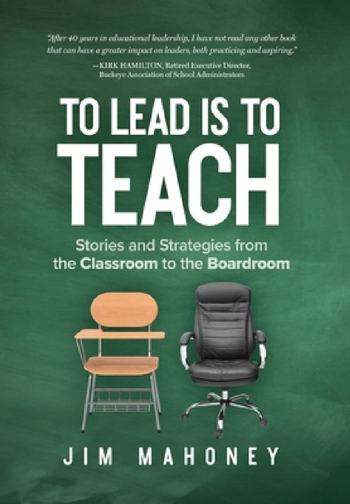 To Lead Is to Teach: Stories and Strategies from the Classroom to the Boardroom by Jim Mahoney