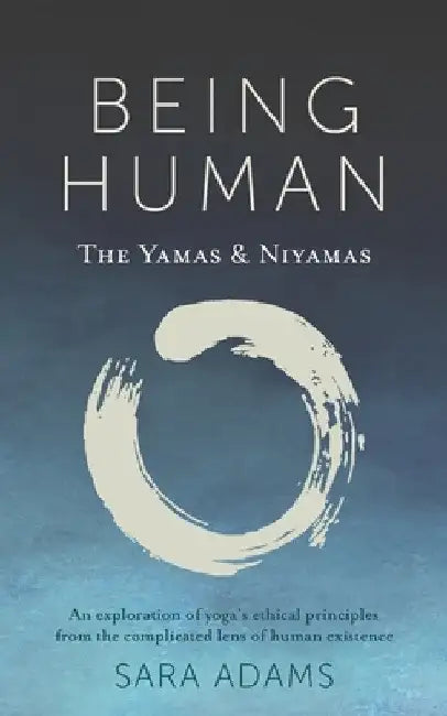 Being Human: The Yamas & Niyamas by Sara Adams