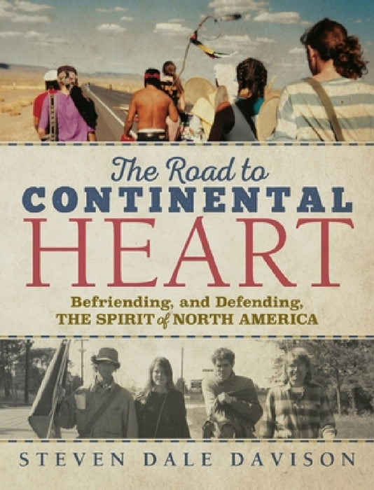 The Road to Continental Heart: Befriending, and Defending, the Spirit of North America by Steven Dale Davison