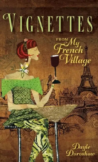 Vignettes from My French Village by Dayle Doroshow