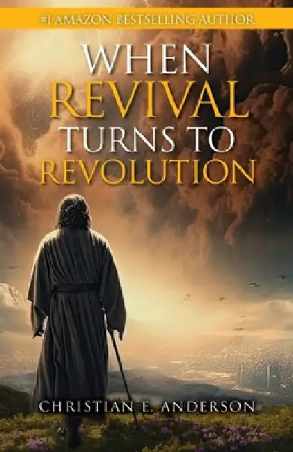 When Revival Turns to Revolution by Christian E. Anderson