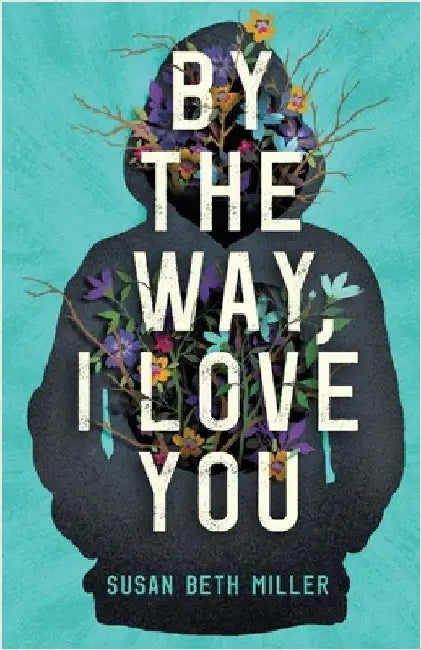 By the Way, I Love You by Miller, Susan Beth