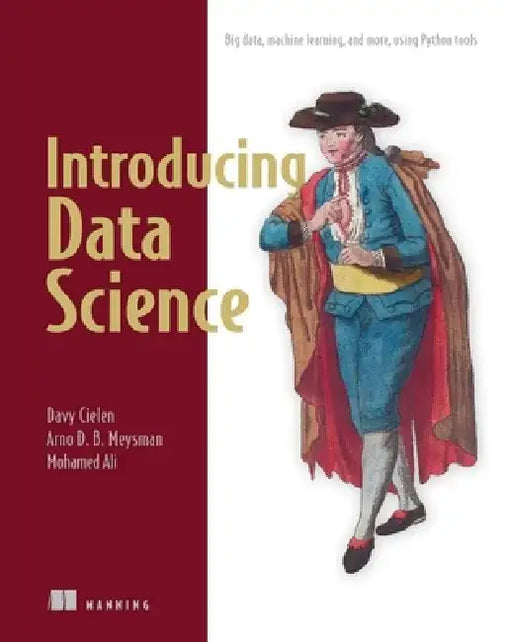 Introducing Data Science: Big Data, Machine Learning, and More, Using Python Tools by Davy Cielen