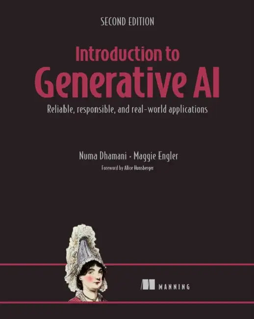 Introduction to Generative Ai, Second Edition: Reliable, Responsible, and Real-World Applications by Numa Dhamani, Maggie Engler