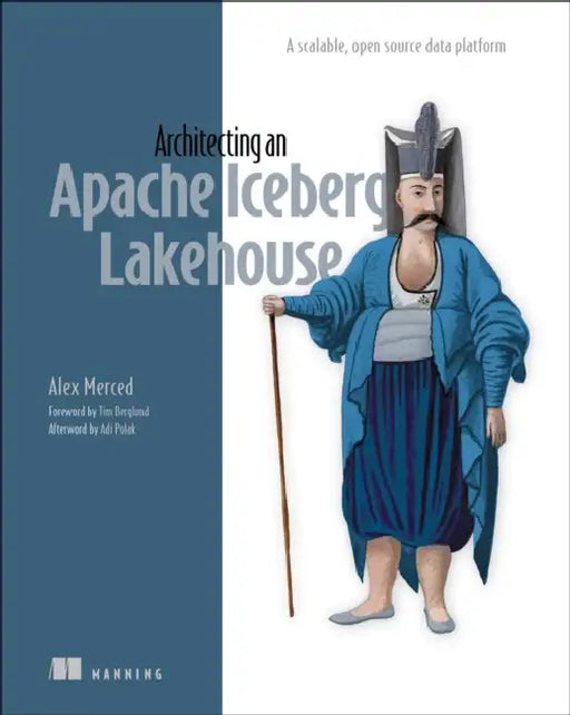 Architecting an Apache Iceberg Lakehouse: A Scalable, Open-Source Data Platform by Alex Merced