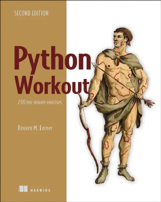 Python Workout, Second Edition: 200 Ten-Minute Exercises by Reuven Lerner
