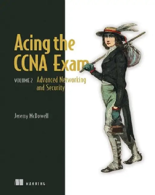 Acing the CCNA Exam, Volume 2: Advanced Networking and Security by Jeremy McDowell