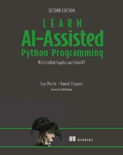 Learn Ai-Assisted Python Programming, Second Edition: With Github Copilot and ChatGPT by Leo Porter