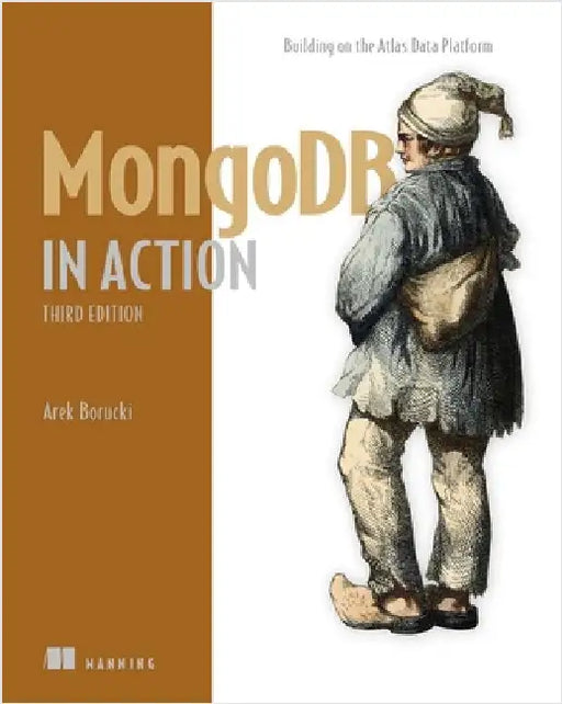MongoDB in Action, Third Edition: Building on the Atlas Data Platform by Borucki, Arek