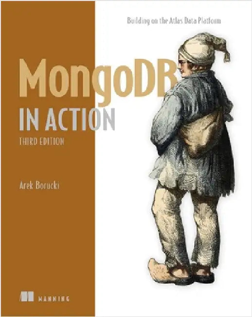 MongoDB in Action, Third Edition: Building on the Atlas Data Platform by Borucki, Arek