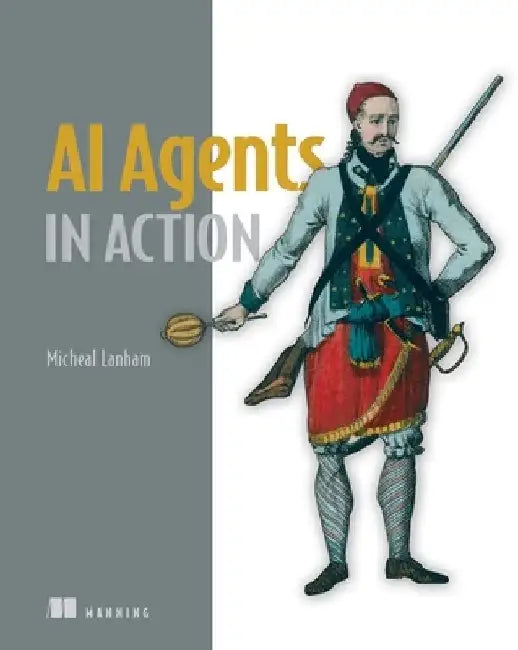 AI Agents in Action by Micheal Lanham