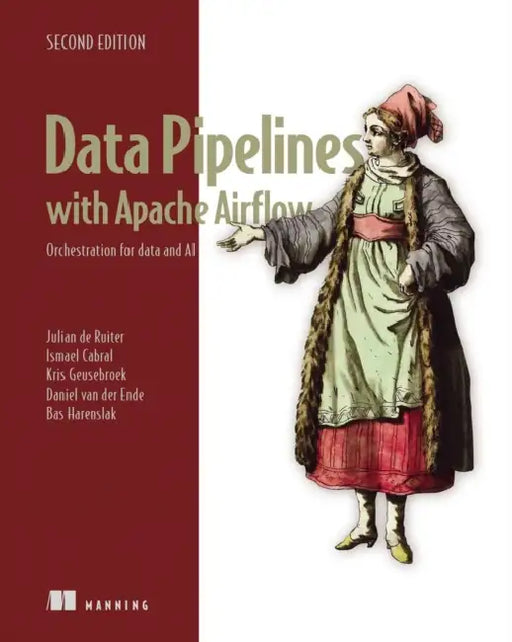 Data Pipelines with Apache Airflow, Second Edition: Orchestration for Data and AI by Julian de Ruiter, Ismael Cabral, Kris Geusebroek