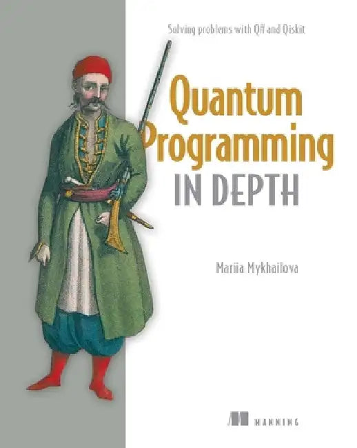 Quantum Programming in Depth by Mariia Mykhailova