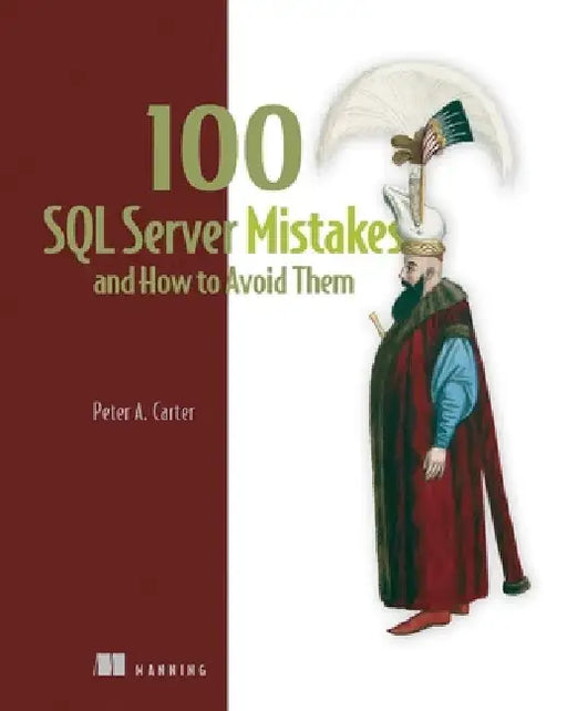 100 SQL Server Mistakes and How to Avoid Them by Peter Carter