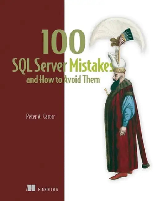 100 SQL Server Mistakes and How to Avoid Them by Peter Carter