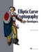 Elliptic Curve Cryptography for Developers by Michael Rosing