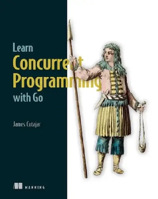 Learn Concurrent Programming with Go by James Cutajar