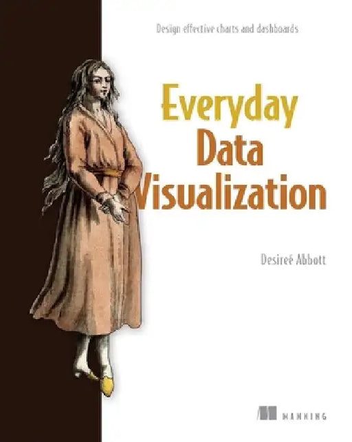 Everyday Data Visualization by Desiree Abbott