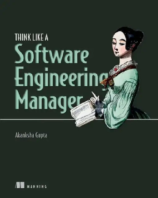 Think Like a Software Engineering Manager by Akanksha Gupta