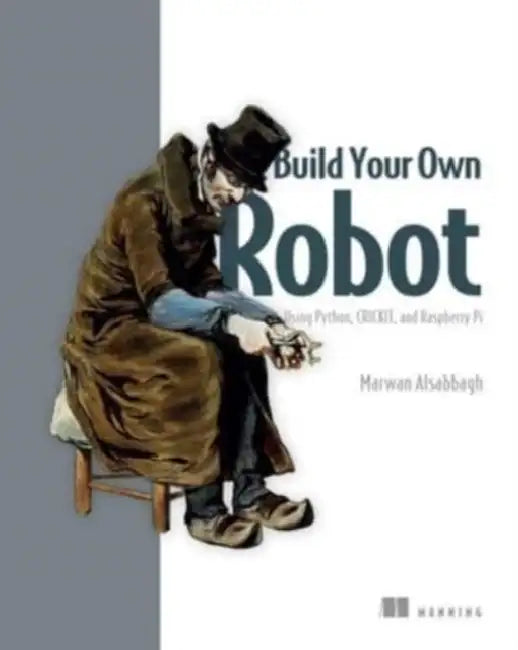 Build Your Own Robot: Using Python, Crickit, and Raspberry Pi by Marwan Alsabbagh