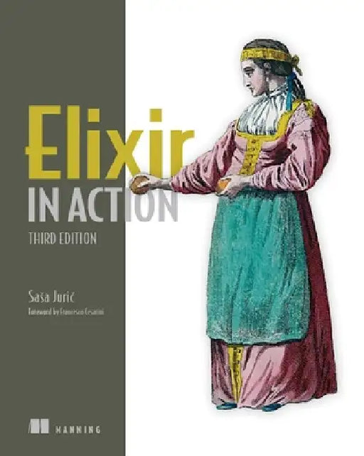 Elixir in Action, Third Edition by Sasa Juric