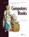 How Computers Make Books: From Graphics Rendering, Search Algorithms, and Functional Programming to Indexing and Typesetting by John Whitington